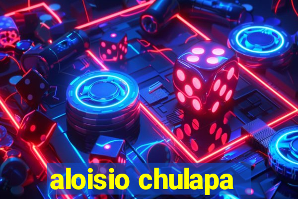 aloisio chulapa